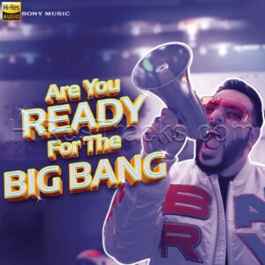 Are You Ready for the Big Bang (2019) (Badshah) (Sony Music) [24 BIT – 96 Khz] [Digital-DL-FLAC]