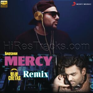 Mercy (DJ Chetas Remix) (2017) (Badshah) (Sony Music) [24 BIT – 48 Khz] [Digital-DL-FLAC]