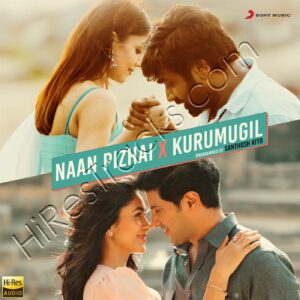 Naan Pizhai X Kurumugil (2023) (Santhosh Riyo) (Sony Music) [24 BIT – 48 KHZ] [Digital-DL-FLAC]