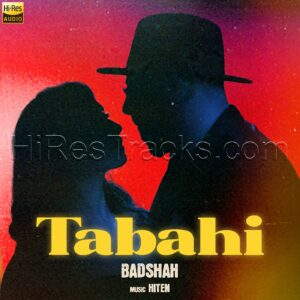 Tabahi (2022) (Badshah) (Universal Music India Pvt Ltd.) [24 BIT – 96 Khz] [Digital-DL-FLAC]