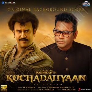 Kochadaiiyaan (Original Background Scores) (2023) (A.R. Rahman) (Sony Music) [24 BIT – 96 KHZ] [Digital-DL-FLAC]