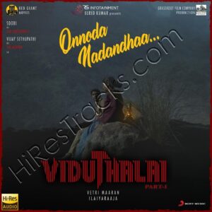 Onnoda Nadandhaa (From Viduthalai) (2023) (Ilaiyaraaja) (Sony Music) [24 BIT - 48 KHZ] [Digital-DL-FLAC]