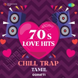 70s Love Hits – Tamil (Chill Trap) (2023) (Various Artists) (Saregama India Ltd) [Digital-DL-FLAC]