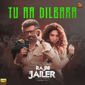 Tu Aa Dilbara (From Rajni The Jailer) (2023) (Anirudh Ravichander) (Sun Pictures) [24 BIT – 48 KHZ] [Digital-DL-FLAC]
