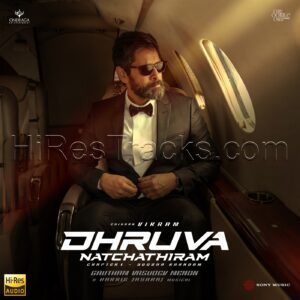Dhruva Natchathiram (Tamil) (2023) (Harris Jayaraj) (Sony Music Entertainment India Pvt. Ltd.) [24 BIT – 48 KHZ] [Digital-DL-FLAC]