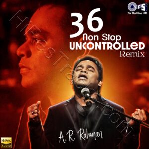 36 Non Stop Uncontrolled Remix A. R. Rahman (2023) (A.R. Rahman) (Tips Industries Ltd) [24 BIT – 48 KHZ] [Digital-DL-FLAC]