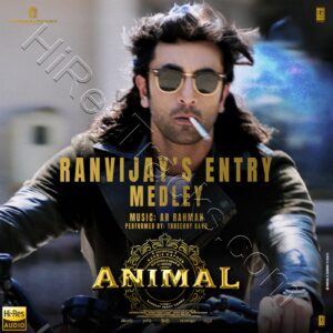 Ranvijay's Entry Medley (From ANIMAL) (2023) (A.R. Rahman) (Super Cassettes Industries Private Limited) [24 BIT – 48 KHZ] [Digital-DL-FLAC]