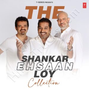 The Shankar-Ehsaan-Loy Collection (2024) (Shankar Ehsaan Loy) (T-Series) [Digital-DL-FLAC]