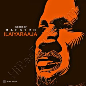 Elegies of Maestro Ilaiyaraaja (2024) (Ilaiyaraaja) (Sony Music) [Digital-DL-FLAC]