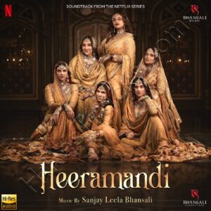 Heeramandi (2024) (Sanjay Leela Bhansali) (Bhansali Music) [24 BIT – 48 KHZ] [Digital-DL-FLAC]