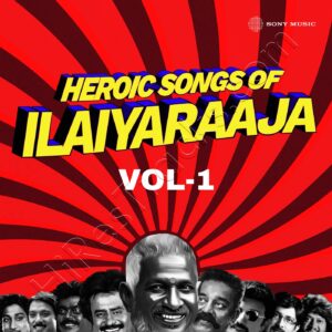 Heroic Songs of Ilaiyaraaja, Vol. 01 (2024) (Ilaiyaraaja) (Sony Music) [Digital-DL-FLAC]