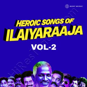 Heroic Songs of Ilaiyaraaja, Vol. 02 (2024) (Ilaiyaraaja) (Sony Music) [Digital-DL-FLAC]