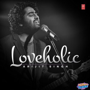 Loveholic Arijit Singh (2016) (Various Artists) (T-Series) [Digital-DL-FLAC]