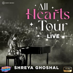All Hearts Tour – Live (2026) (Shreya Ghoshal) (Sony Music) [24 BIT – 96 KHZ] [Digital-DL-FLAC]