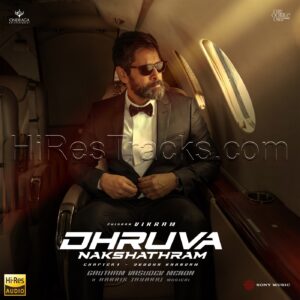 Dhruva Nakshathram (2023) (Harris Jayaraj) (Sony Music Entertainment India Pvt. Ltd.) [24 BIT - 48 KHZ] [Digital-DL-FLAC]