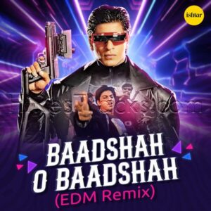 Baadshah O Baadshah (Edm Remix) (2024) (Anu Malik) (Ishtar Music Pvt. Ltd) [Digital-DL-FLAC]