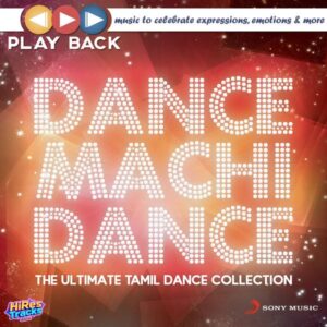 Playback - Dance Machi Dance - The Ultimate Tamil Dance Collection (2015) (Various Composers) (Sony Music) [Digital-DL-FLAC]