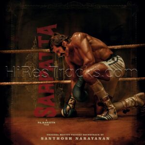 Sarpatta Parambarai (2024) (Santhosh Narayanan) (Santhosh Narayanan) [Digital-DL-FLAC]