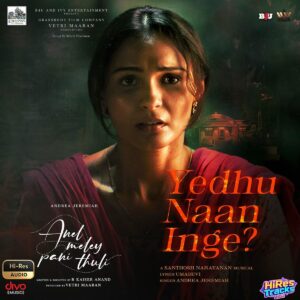 Yedhu Naan Inge (From Anel Meley Pani Thuli) (2023) (Santhosh Narayanan) (Divo Tv Private Limited) [24 BIT - 96 KHZ] [Digital-DL-FLAC]