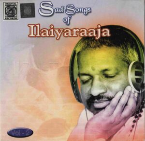 Sad Songs of Ilaiyaraaja - Vol 2 (1991) (Ilaiyaraaja) (Oriental Records - ORI AAMS CD - 356) [ACD-RIP-WAV]