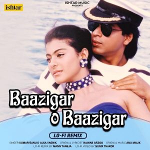 Baazigar O Baazigar (Lo - Fi Remix) (2023) (Anu Malik) (Ishtar Music Pvt. Ltd) [24 BIT - 48 KHZ] [Digital-DL-FLAC]