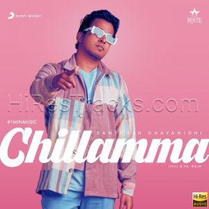 Chillamma (1 Min Music) (2022) (Santhosh Dhayanidhi) (Sony Music) [24 BIT - 48 KHZ] [Digital-DL-FLAC]