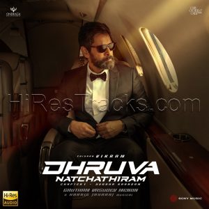 Dhruva Natchathiram (Tamil) (2023) (Harris Jayaraj) (Sony Music Entertainment India Pvt. Ltd.) [24 BIT - 48 KHZ] [Digital-DL-FLAC]