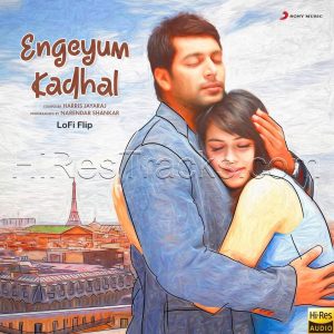 Engeyum Kadhal (Lofi Flip) (2022) (Harris Jayaraj) (Sony Music Entertainment India Pvt. Ltd) [24 BIT - 48 KHZ] [Digital-DL-FLAC]
