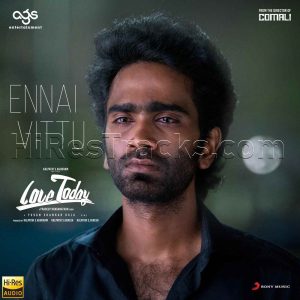 Ennai Vittu  (From Love Today) (2022) (Yuvan Shankar Raja) (Sony Music) [24 BIT - 48 KHZ] [Digital-DL-FLAC]