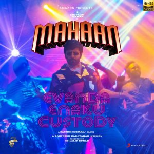 Evanda Enakku Custody (From Mahaan) (2022) (Santhosh Narayanan) (Sony Music) [24 BIT - 48 KHZ] [Digital-DL-FLAC]