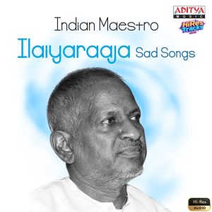 Indian Maestro Ilaiyaraaja Sad Songs (2015) (Ilaiyaraaja) (Aditya Music (India) Pvt Ltd) [24 BIT - 44.1 KHZ] [Digital-DL-FLAC]