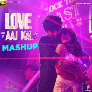 Love Aaj Kal Mashup (By DJ Kiran Kamath) (From Love Aaj Kal) (2020) (Pritam) [24 BIT - 96 KHZ] [Digital-DL-FLAC]