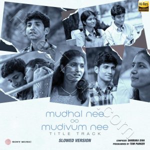 Mudhal Nee Mudivum Nee Title Track (Slowed Version) (2023) (Darbuka Siva) (Sony Music) [24 BIT - 48 KHZ] [Digital-DL-FLAC]