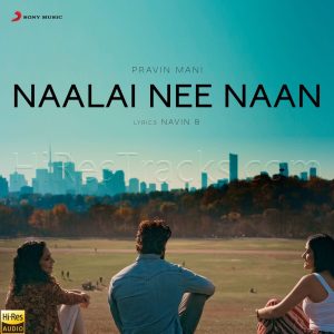 Naalai Nee Naan (2021) (Pravin Mani) [24 BIT - 96 KHZ] [Digital-DL-FLAC]