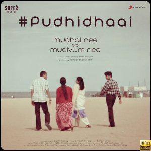 Pudhidhaai (From Mudhal Nee Mudivum Nee) (2021) (Darbuka Siva) [24 BIT - 48 KHZ] [Digital-DL-FLAC]