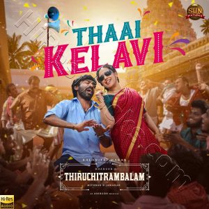 Thaai Kelavi (From Thiruchitrambalam) (2022) (Anirudh Ravichander) (Sun Pictures) [24 BIT - 48KHZ] [Digital-DL-FLAC]