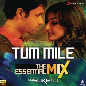Tum Mile The Essential Mix (Remix By DJ Suketu) (From Tum Mile) (2020) (Pritam) [24 BIT - 48 KHZ] [Digital-DL-FLAC]